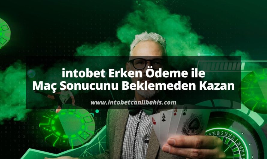 intobet Erken Ödeme ile Maç Sonucunu Beklemeden Kazan